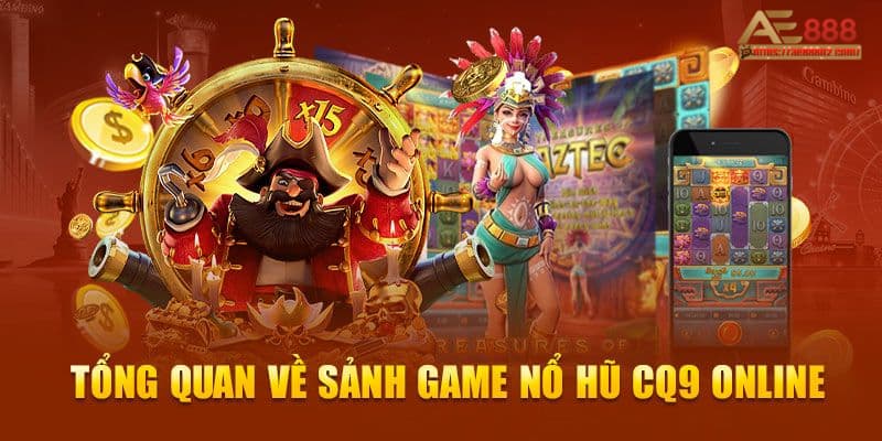 Nổ hũ CQ9 - Game bài hot hit nhất thị trường cá cược Châu Á