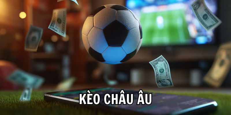 Khám phá cơ bản kèo châu Âu